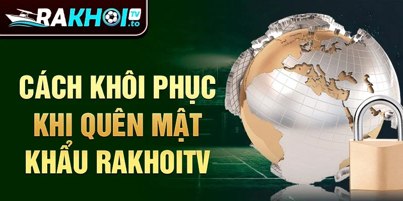 Cách khôi phục khi quên mật khẩu Rakhoitv