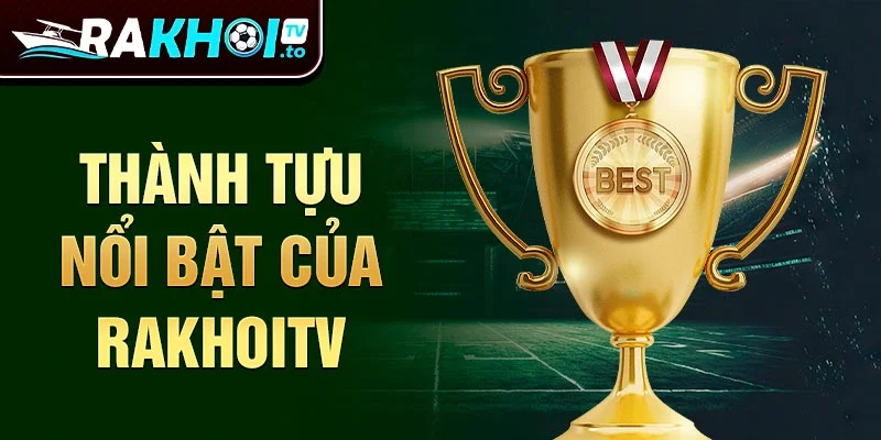 Thành tựu nổi bật của RakhoiTV