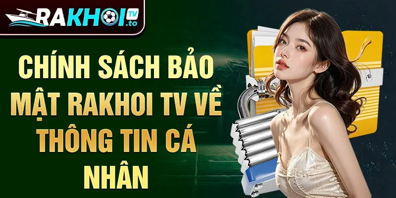 Chính sách bảo mật rakhoi tv về thông tin cá nhân