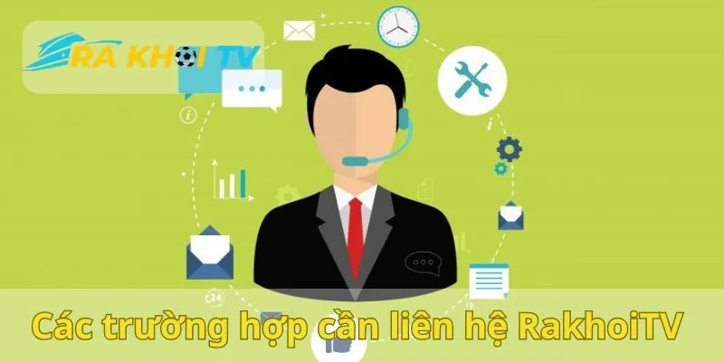 Các tình huống mà người dùng cần liên hệ đến RakhoiTV