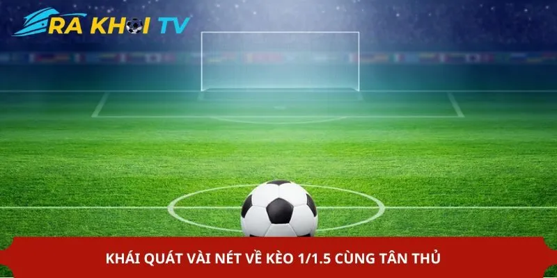 Khái quát về kèo 1/1.5