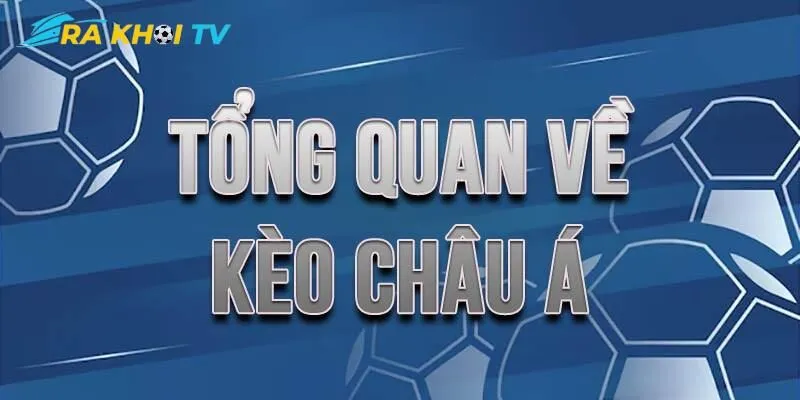 Tìm hiểu kèo châu Á